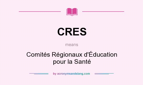 What does CRES mean? It stands for Comités Régionaux d`Éducation pour la Santé