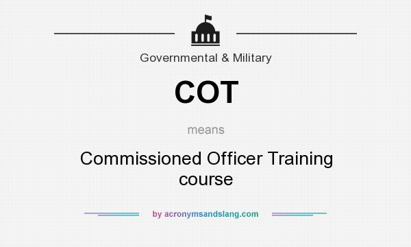 What does COT mean? It stands for Commissioned Officer Training course
