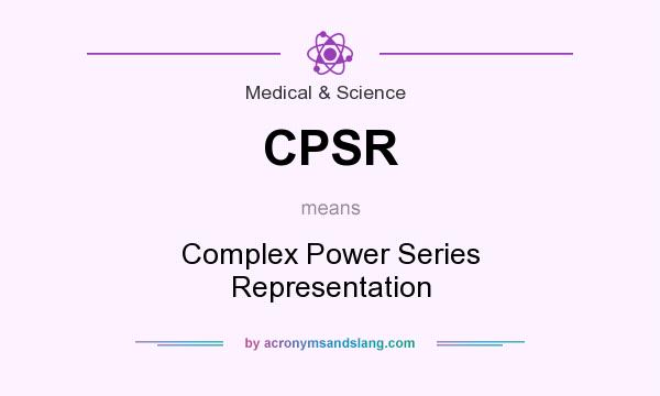 What does CPSR mean? It stands for Complex Power Series Representation