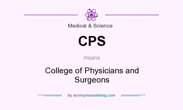 What does CPS mean? It stands for College of Physicians and Surgeons