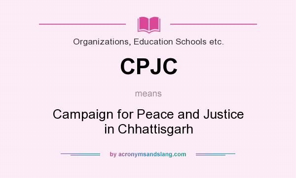 What does CPJC mean? It stands for Campaign for Peace and Justice in Chhattisgarh