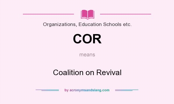 What does COR mean? It stands for Coalition on Revival