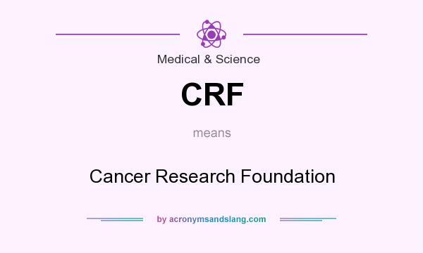 What does CRF mean? It stands for Cancer Research Foundation