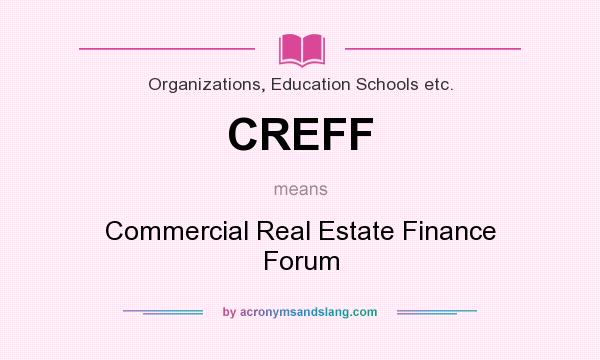 What does CREFF mean? It stands for Commercial Real Estate Finance Forum