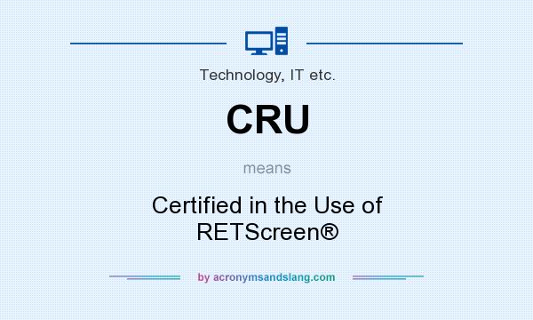 What does CRU mean? It stands for Certified in the Use of RETScreen®