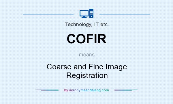 What does COFIR mean? It stands for Coarse and Fine Image Registration