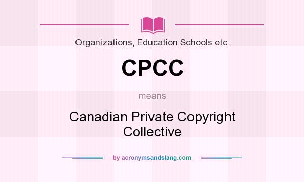 What does CPCC mean? It stands for Canadian Private Copyright Collective