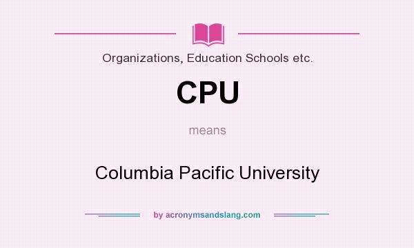 What does CPU mean? It stands for Columbia Pacific University