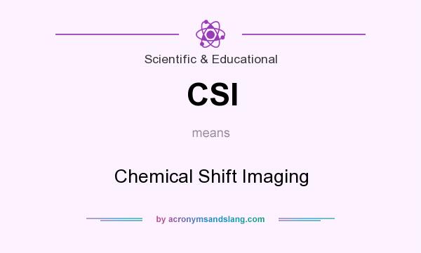 What does CSI mean? It stands for Chemical Shift Imaging