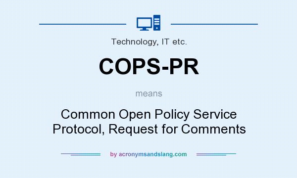 What does COPS-PR mean? It stands for Common Open Policy Service Protocol, Request for Comments