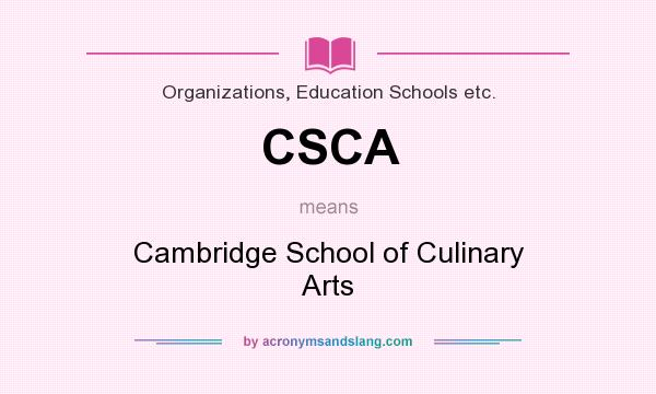What does CSCA mean? It stands for Cambridge School of Culinary Arts