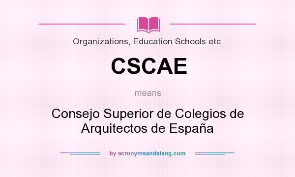 What does CSCAE mean? It stands for Consejo Superior de Colegios de Arquitectos de España