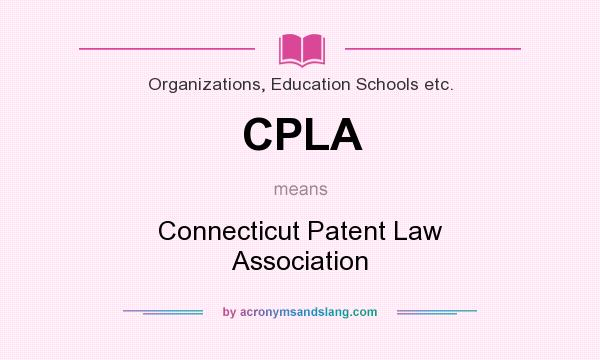 What does CPLA mean? It stands for Connecticut Patent Law Association