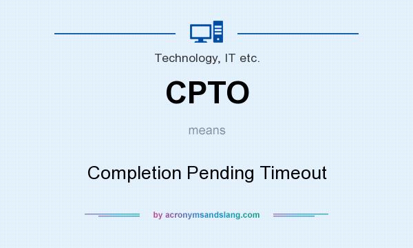 What does CPTO mean? It stands for Completion Pending Timeout