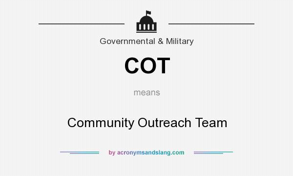 What does COT mean? It stands for Community Outreach Team