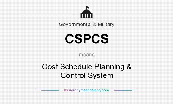 What does CSPCS mean? It stands for Cost Schedule Planning & Control System