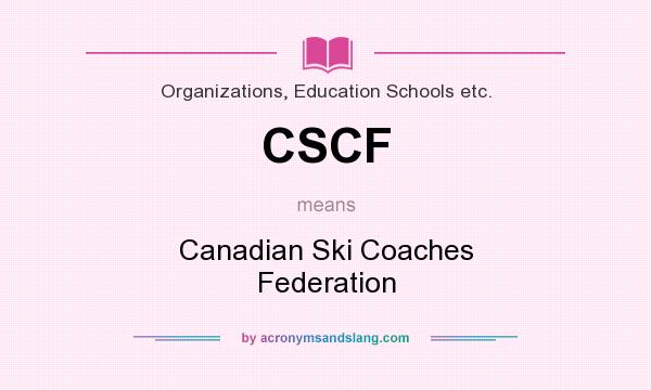 What does CSCF mean? It stands for Canadian Ski Coaches Federation