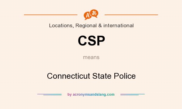 What does CSP mean? It stands for Connecticut State Police