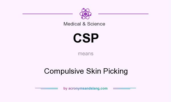 What does CSP mean? It stands for Compulsive Skin Picking