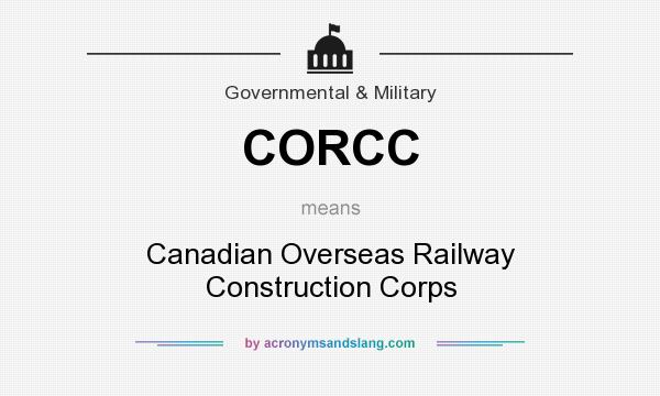 What does CORCC mean? It stands for Canadian Overseas Railway Construction Corps