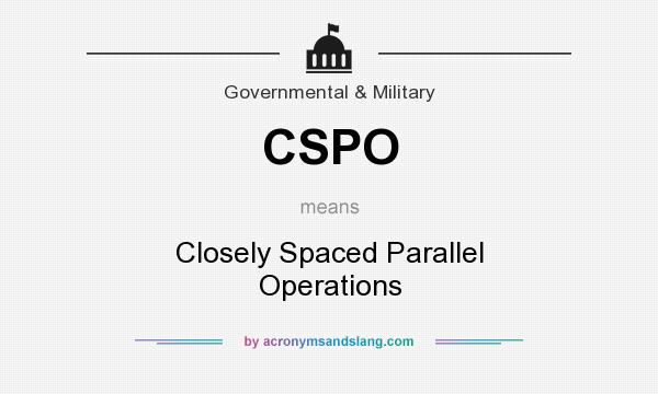 What does CSPO mean? It stands for Closely Spaced Parallel Operations