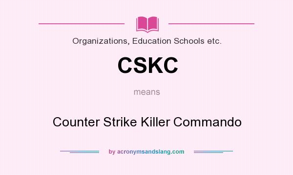 What does CSKC mean? It stands for Counter Strike Killer Commando