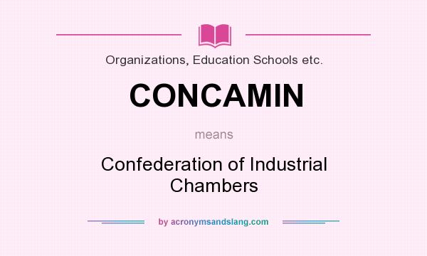 What does CONCAMIN mean? It stands for Confederation of Industrial Chambers
