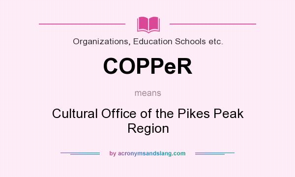 What does COPPeR mean? It stands for Cultural Office of the Pikes Peak Region