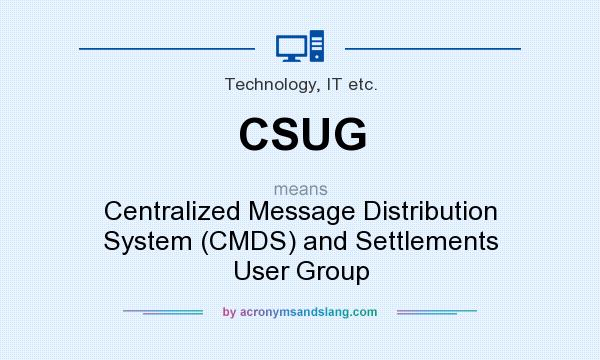 What does CSUG mean? It stands for Centralized Message Distribution System (CMDS) and Settlements User Group