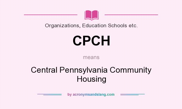 What does CPCH mean? It stands for Central Pennsylvania Community Housing