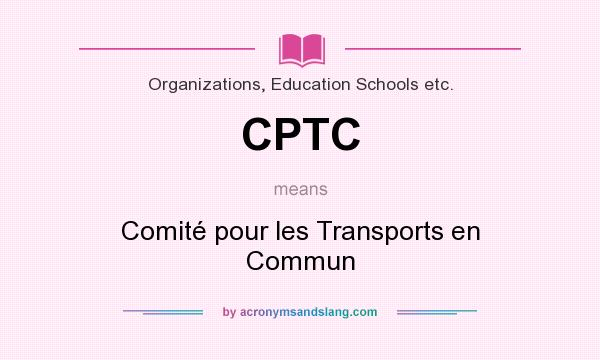 What does CPTC mean? It stands for Comité pour les Transports en Commun