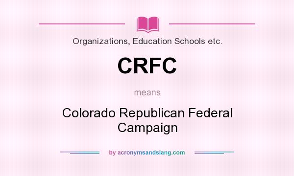 What does CRFC mean? It stands for Colorado Republican Federal Campaign