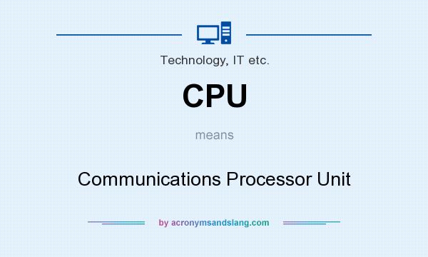 What does CPU mean? It stands for Communications Processor Unit