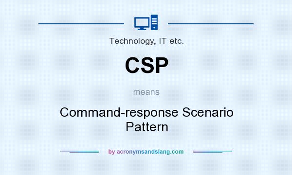 What does CSP mean? It stands for Command-response Scenario Pattern
