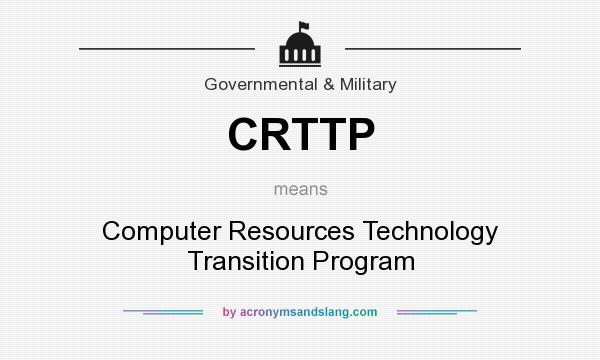 What does CRTTP mean? It stands for Computer Resources Technology Transition Program