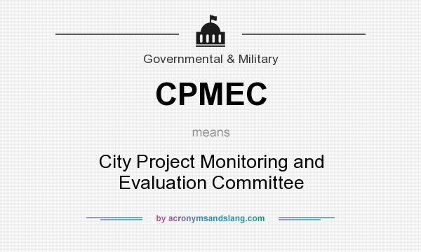 What does CPMEC mean? It stands for City Project Monitoring and Evaluation Committee
