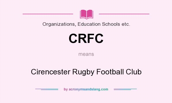 What does CRFC mean? It stands for Cirencester Rugby Football Club
