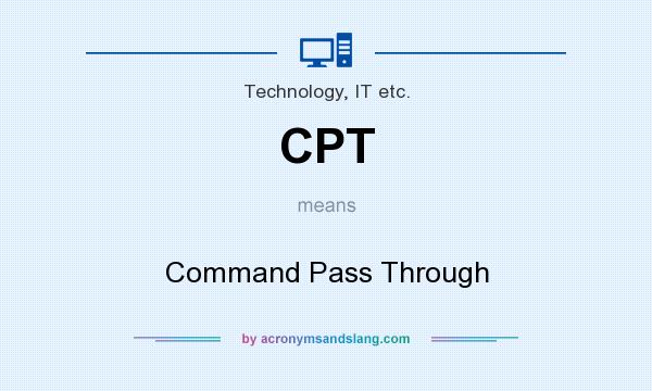What does CPT mean? It stands for Command Pass Through