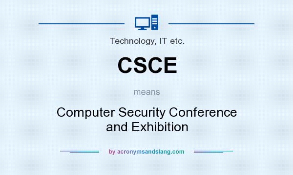 What does CSCE mean? It stands for Computer Security Conference and Exhibition