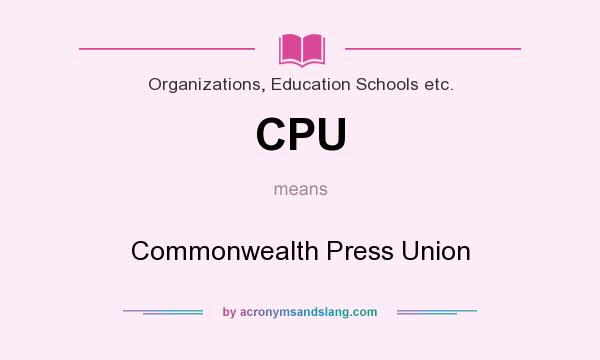 What does CPU mean? It stands for Commonwealth Press Union