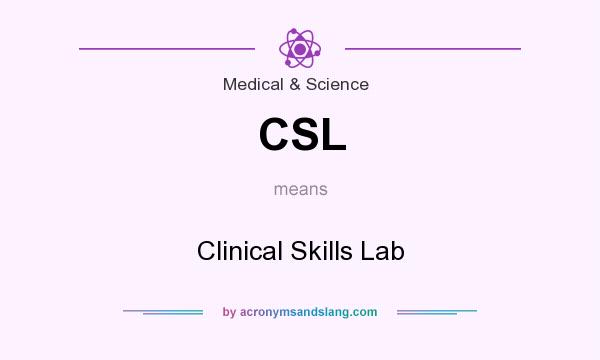 What does CSL mean? It stands for Clinical Skills Lab