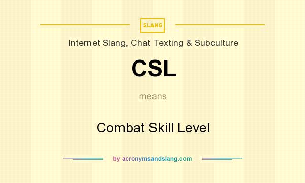 What does CSL mean? It stands for Combat Skill Level