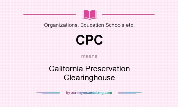 What does CPC mean? It stands for California Preservation Clearinghouse