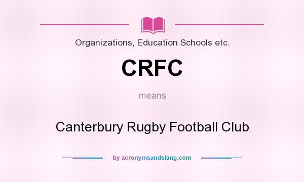 What does CRFC mean? It stands for Canterbury Rugby Football Club