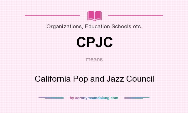 What does CPJC mean? It stands for California Pop and Jazz Council