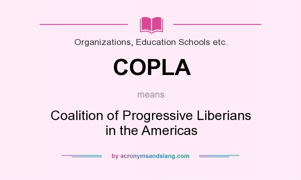 What does COPLA mean? It stands for Coalition of Progressive Liberians in the Americas