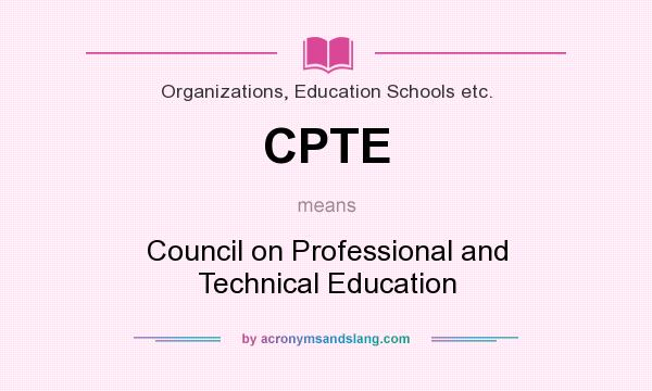 What does CPTE mean? It stands for Council on Professional and Technical Education