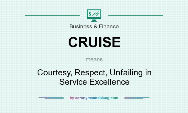 What does CRUISE mean? It stands for Courtesy, Respect, Unfailing in Service Excellence