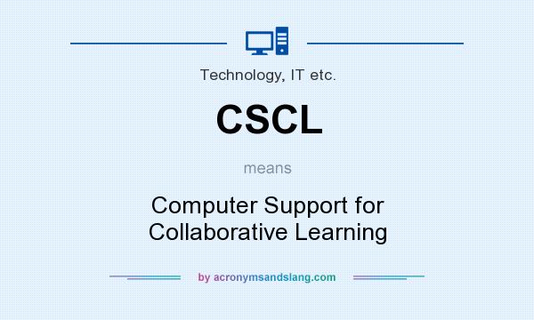 What does CSCL mean? It stands for Computer Support for Collaborative Learning