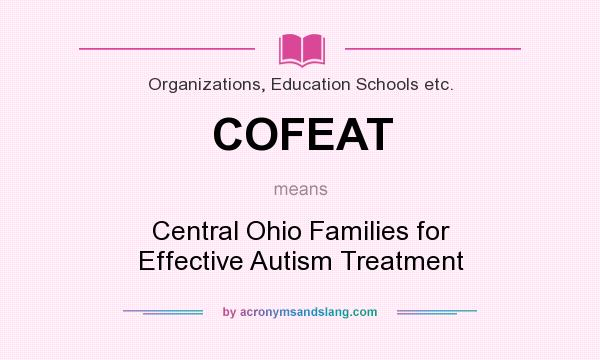 What does COFEAT mean? It stands for Central Ohio Families for Effective Autism Treatment